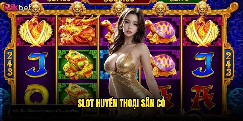 Slot Huyền Thoại Sân Cỏ rikbet có tái hiện được khoảnh khắc kinh điển? 5 Slot Huyền Thoại Sân Cỏ