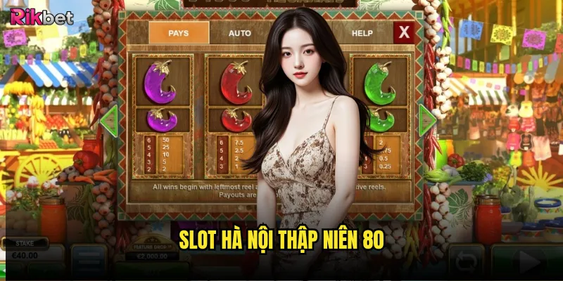 Slot Hà Nội Thập Niên 80 rikbet có gợi nhớ ký ức đẹp? 4 Slot Hà Nội Thập Niên 80
