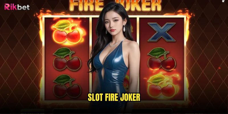 Slot Fire Joker rikbet có bốc lửa như tên gọi? 10 Slot Fire Joker