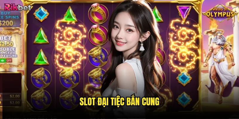 Slot Đại Tiệc Bắn Cung rikbet có mang lại may mắn? 1 Slot Đại Tiệc Bắn Cung