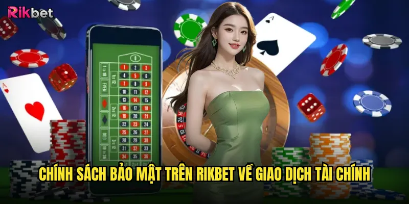 Chính sách bảo mật rikbet có thực sự an toàn như lời cam kết? 2 Chính sách bảo mật trên rikbet về giao dịch tài chính