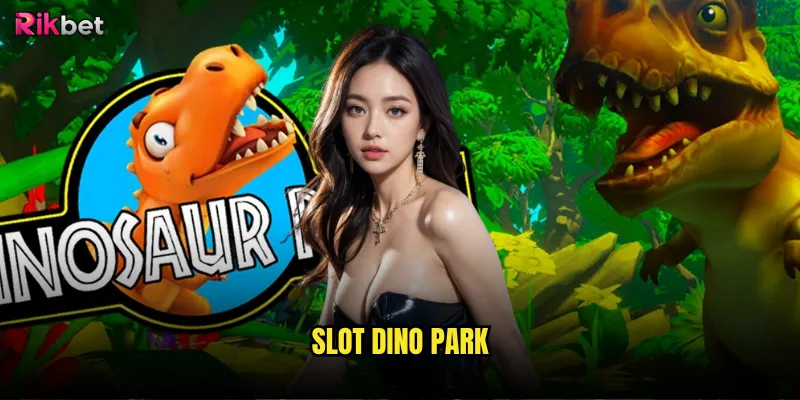 Slot Dino Park rikbet có cuốn hút như thế giới khủng long? 9 Slot Dino Park