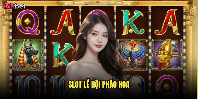Slot Lễ Hội Pháo Hoa rikbet có rực rỡ như tên gọi? 6 Slot Lễ Hội Pháo Hoa